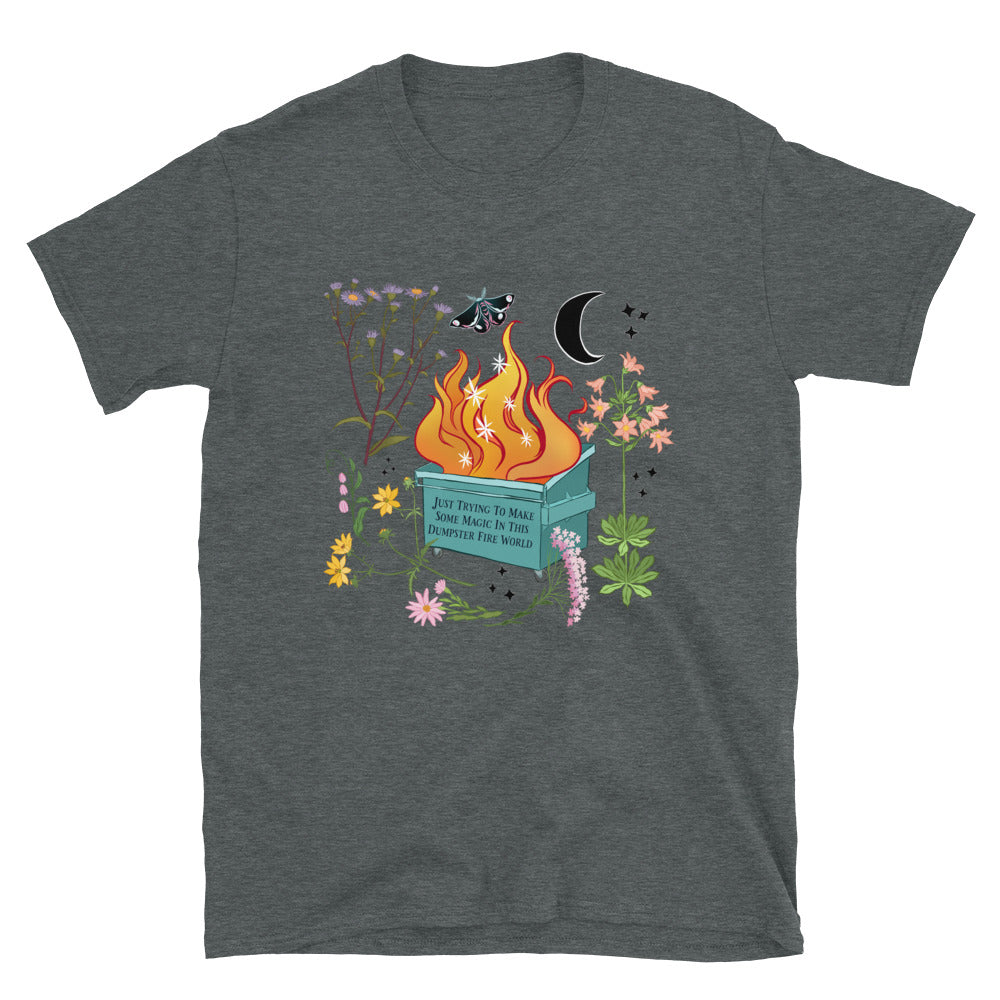 Just Trying To Make Some Magic In This Dumpster Fire World: Unisex Adult Tee