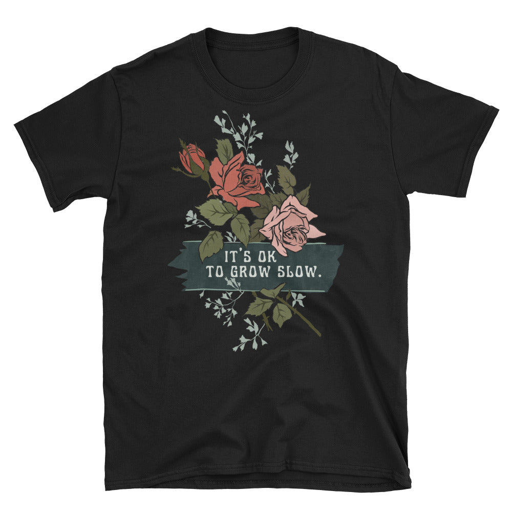 It's Ok To Grow Slow: Unisex Adult Shirt