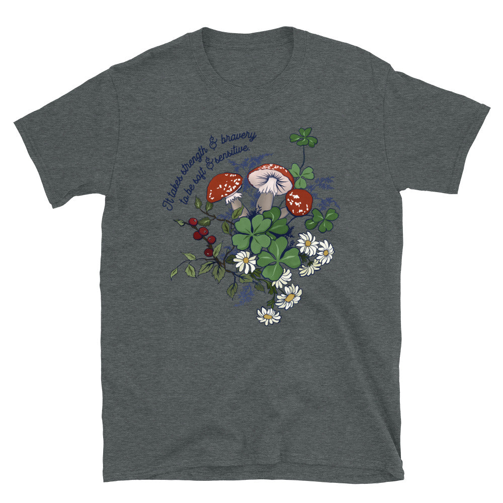 It Takes Strength and Bravery To Be Soft and Sensitive: Unisex Tee