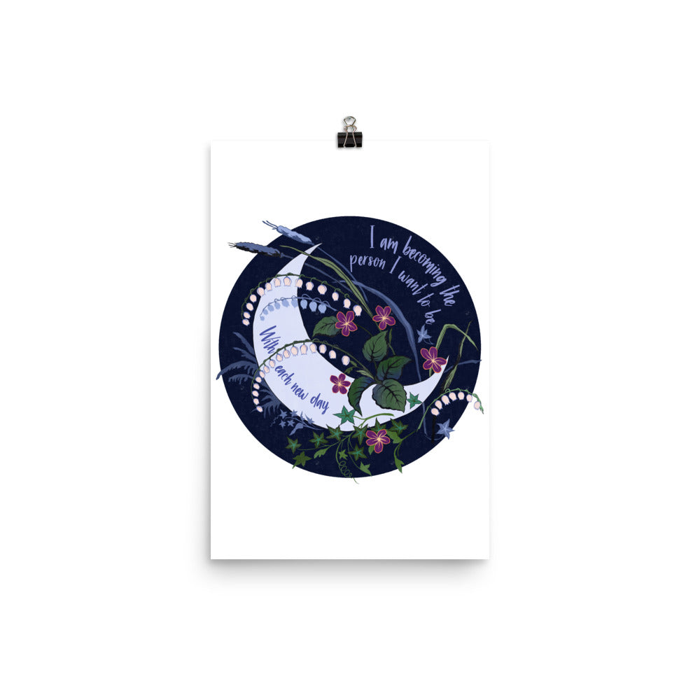 I Am Becoming Who I Want To Be With Each New Day: Self Care Print