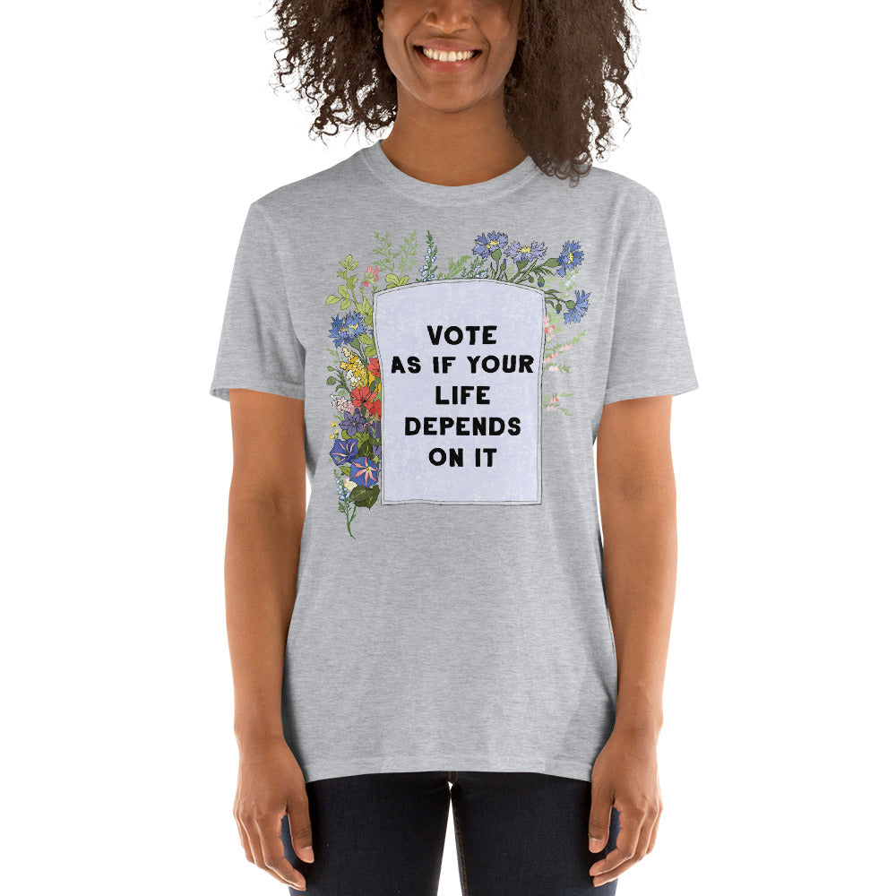 Vote As If Your Life Depends On It: Unisex Adult Shirt