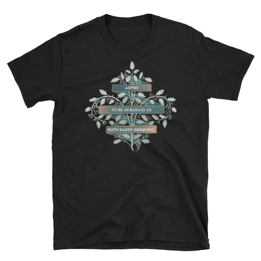 Aspire To Be As Badass As Ruth Bader Ginsburg: Unisex Adult Shirt