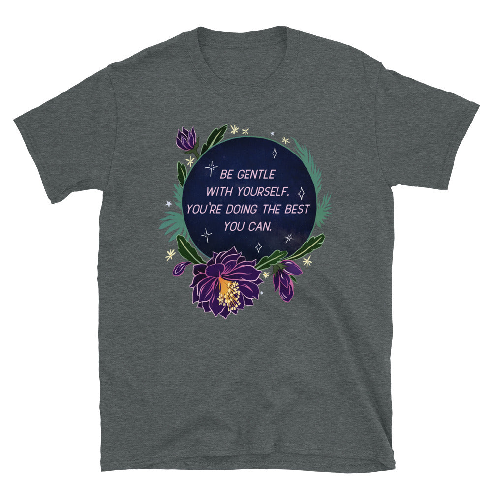 Be Gentle With Yourself You're Doing The Best You Can: Unisex Adult Shirt
