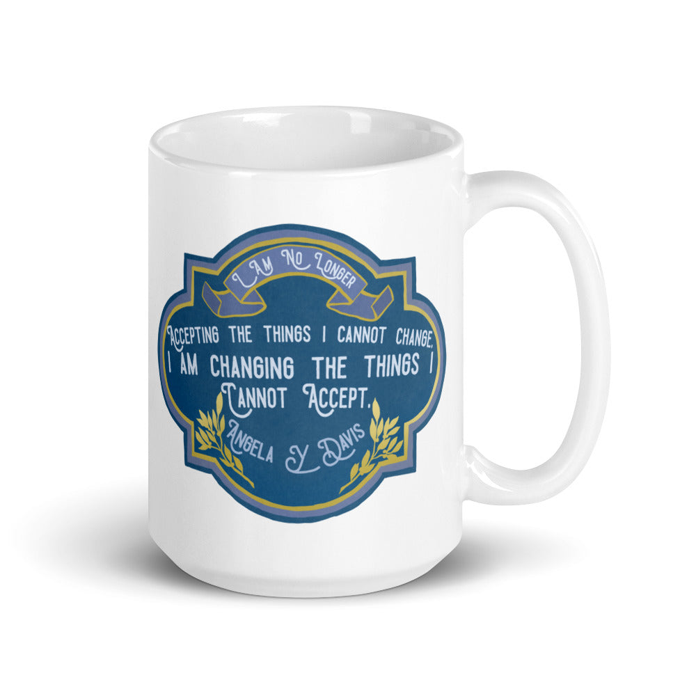 I Am No Longer Accepting The Things I Cannot Change. I Am Changing The Things I Cannot Accept: Feminist Mug
