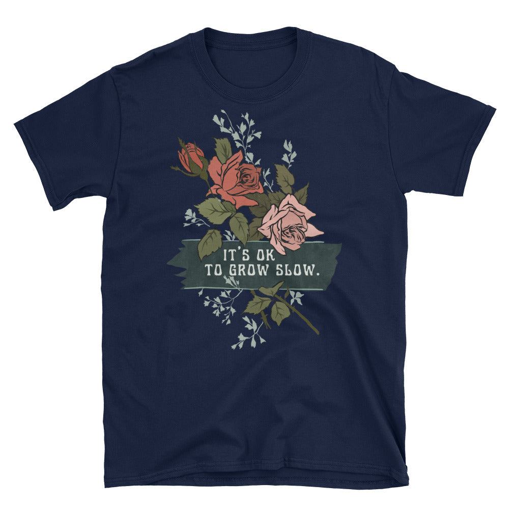 It's Ok To Grow Slow: Unisex Adult Shirt
