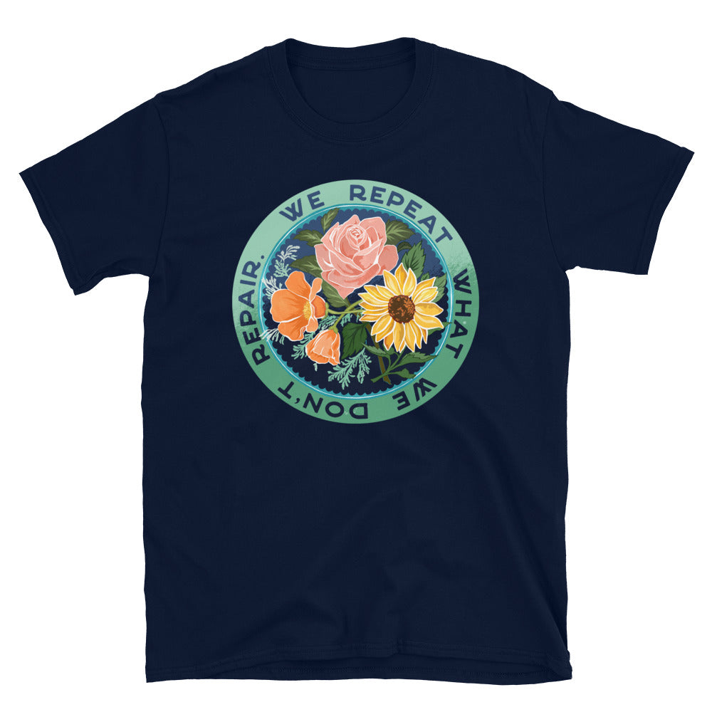 We Repeat What We Don't Repair: Unisex Adult Shirt