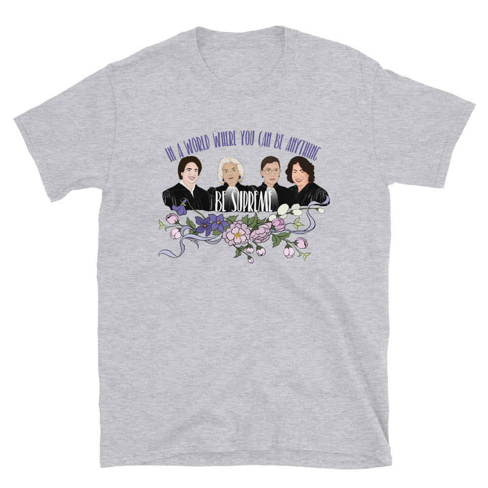 In A World Where You Can Be Anything Be Supreme: Unisex Feminist Shirt