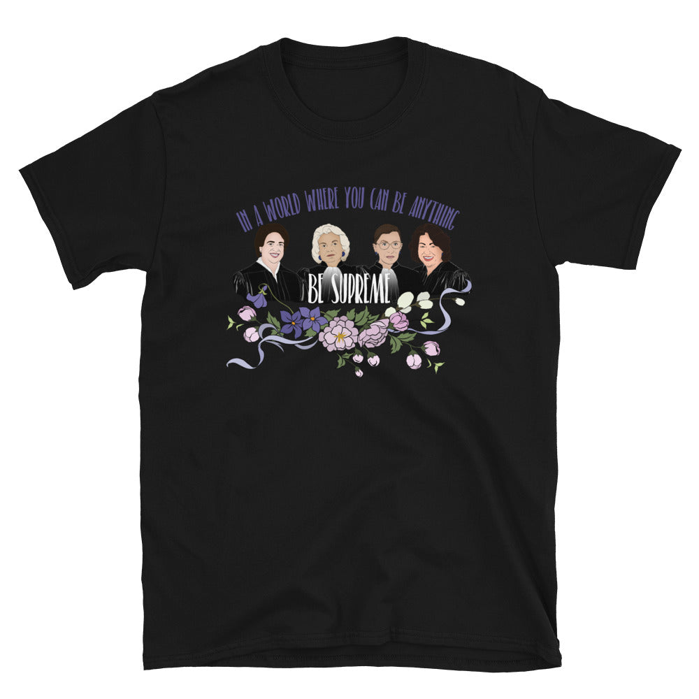 In A World Where You Can Be Anything Be Supreme: Unisex Feminist Shirt