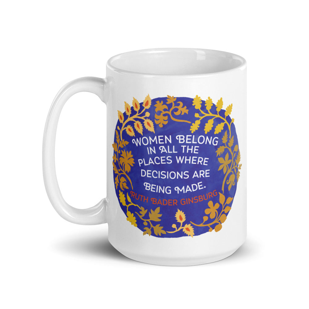 Women Belong In All The Places Where Decisions Are Being Made, Ruth Bader Ginsburg: Feminist Mug