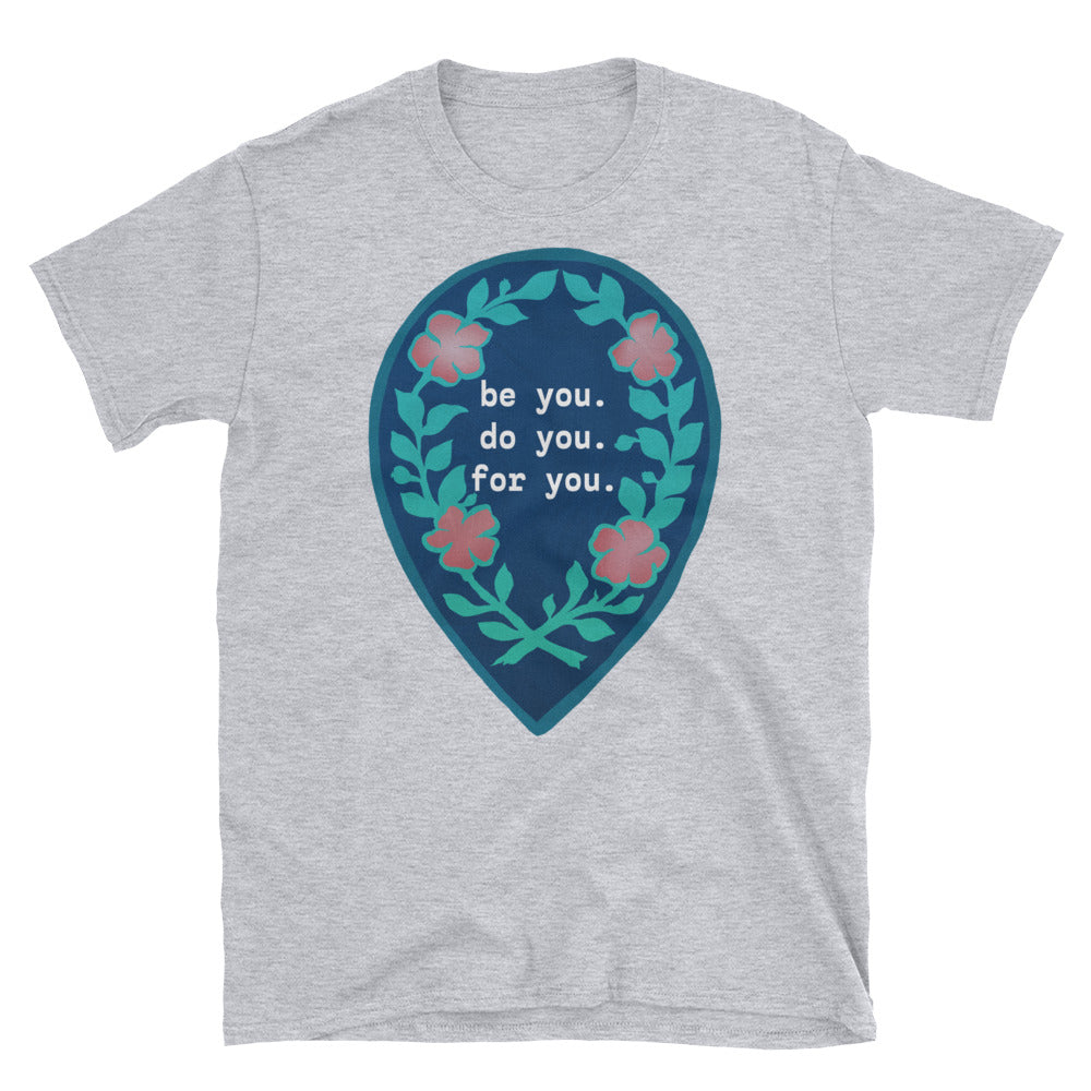 Be You Do You For You: Unisex Adult Shirt