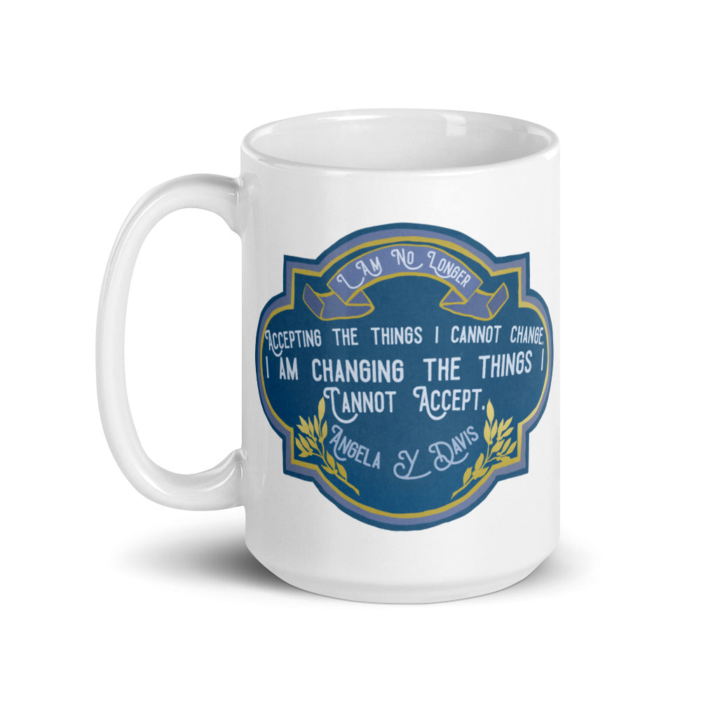 I Am No Longer Accepting The Things I Cannot Change. I Am Changing The Things I Cannot Accept: Feminist Mug