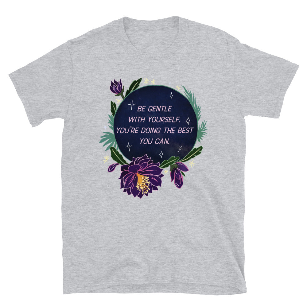 Be Gentle With Yourself You're Doing The Best You Can: Unisex Adult Shirt