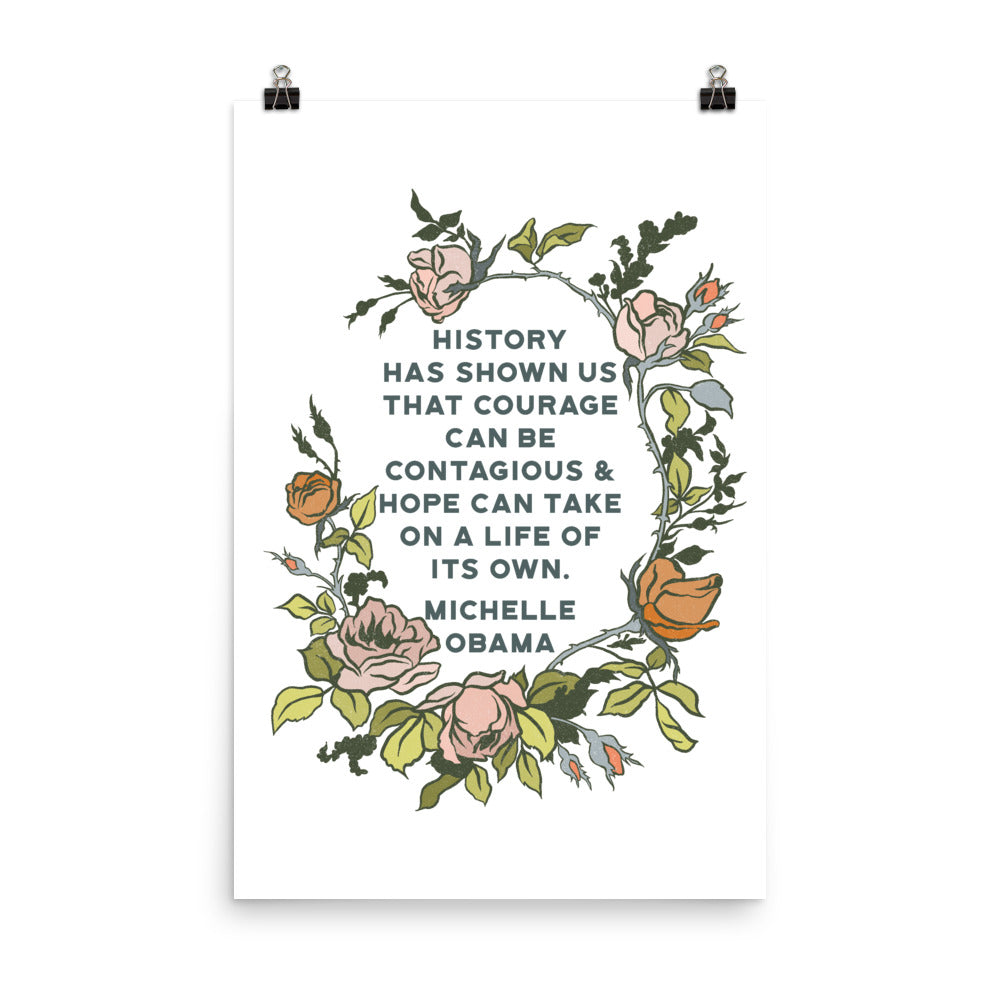 History has shown us that courage can be contagious & hope can take on a life of its own, Michelle Obama: Feminist Print