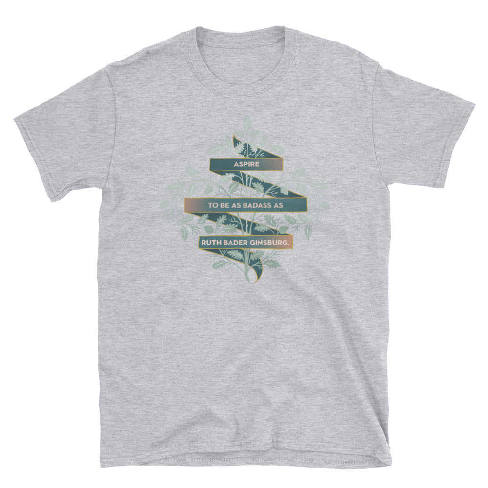 Aspire To Be As Badass As Ruth Bader Ginsburg: Unisex Adult Shirt