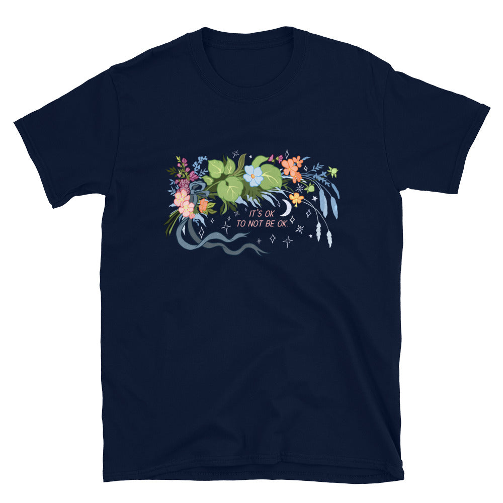 It's Ok To Not Be Ok: Unisex Adult Shirt