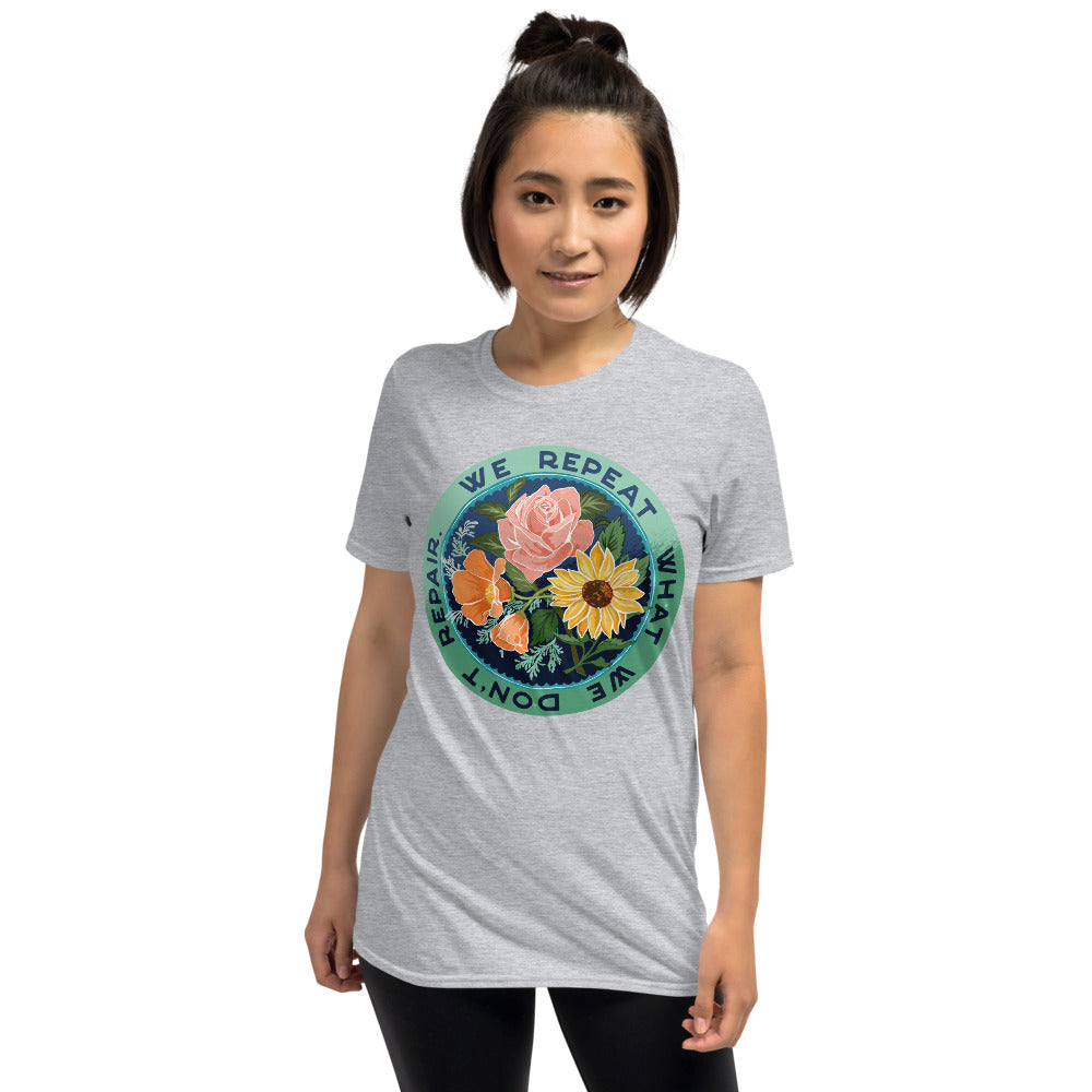 We Repeat What We Don't Repair: Unisex Adult Shirt