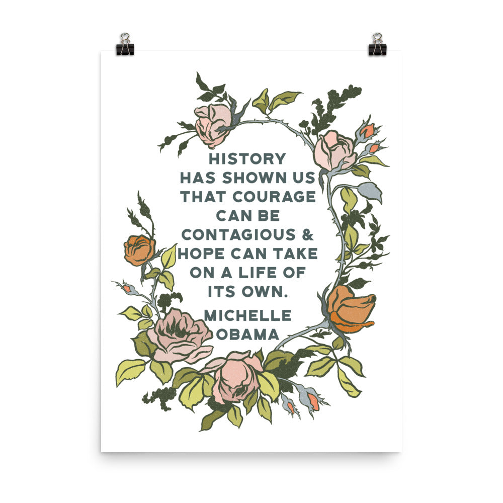 History has shown us that courage can be contagious & hope can take on a life of its own, Michelle Obama: Feminist Print