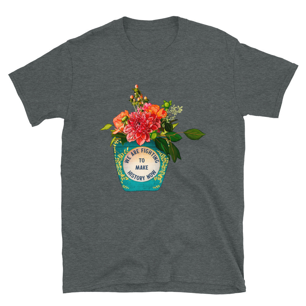 We Are Fighting To Make History Now: Unisex Adult Shirt