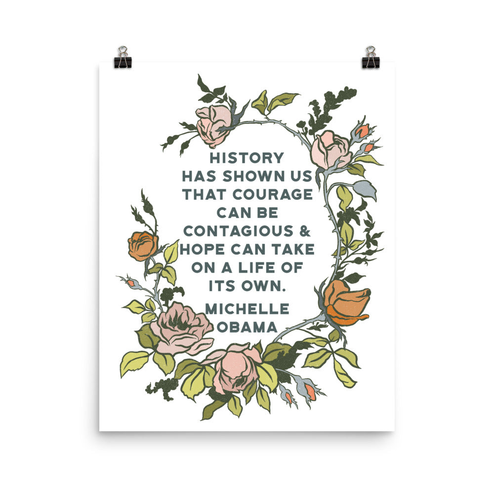 History has shown us that courage can be contagious & hope can take on a life of its own, Michelle Obama: Feminist Print