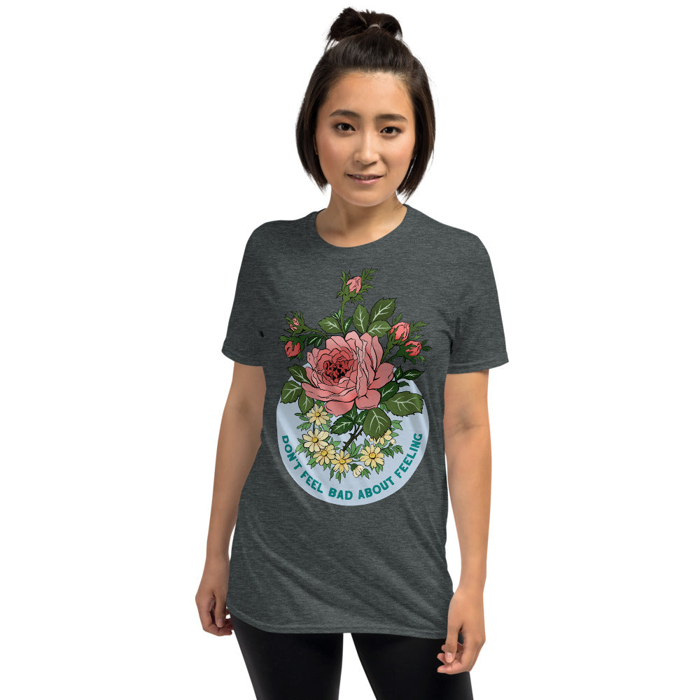 Don't Fee Bad About Feeling: Self Care Unisex Shirt