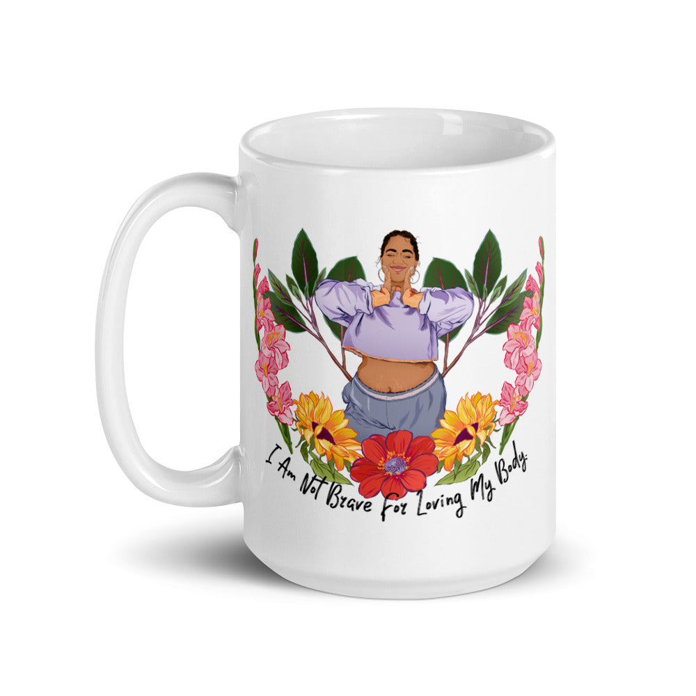 I Am Not Brave For Loving My Body: Self Care Mug