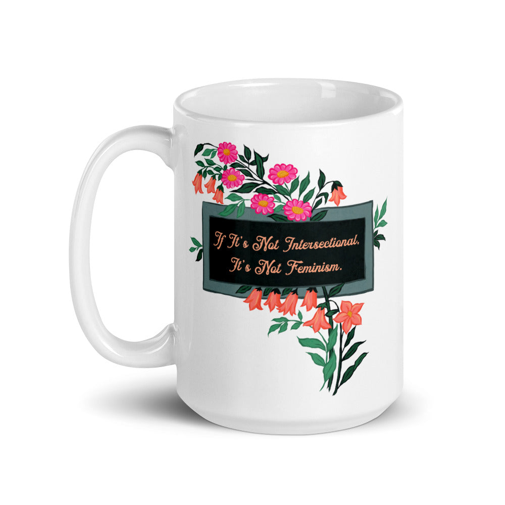 If It's Not Intersectional It's Not Feminism: Feminist Mug