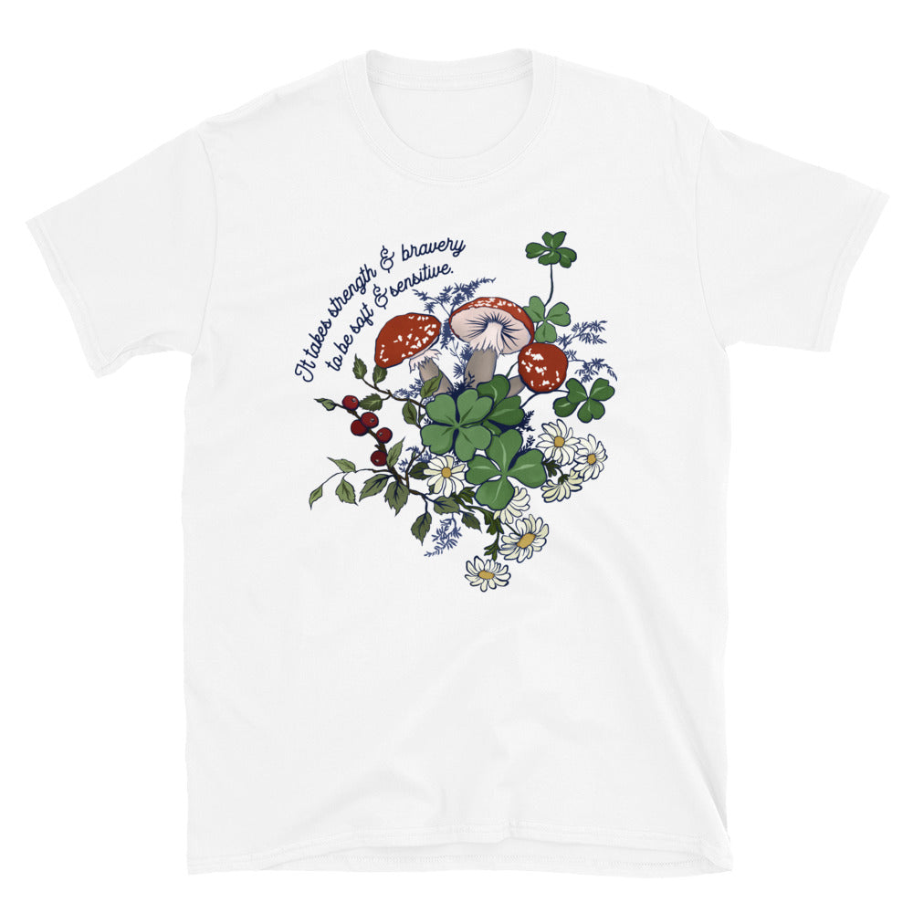 It Takes Strength and Bravery To Be Soft and Sensitive: Unisex Tee