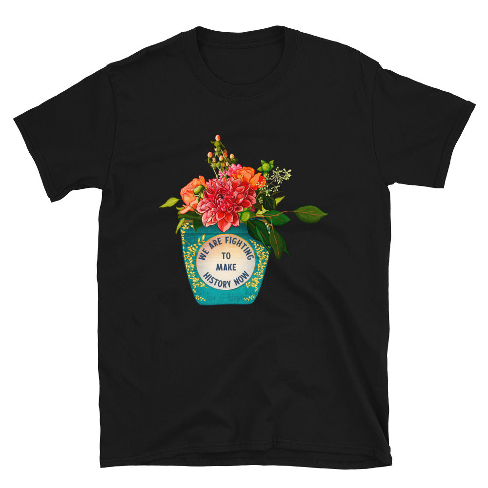We Are Fighting To Make History Now: Unisex Adult Shirt