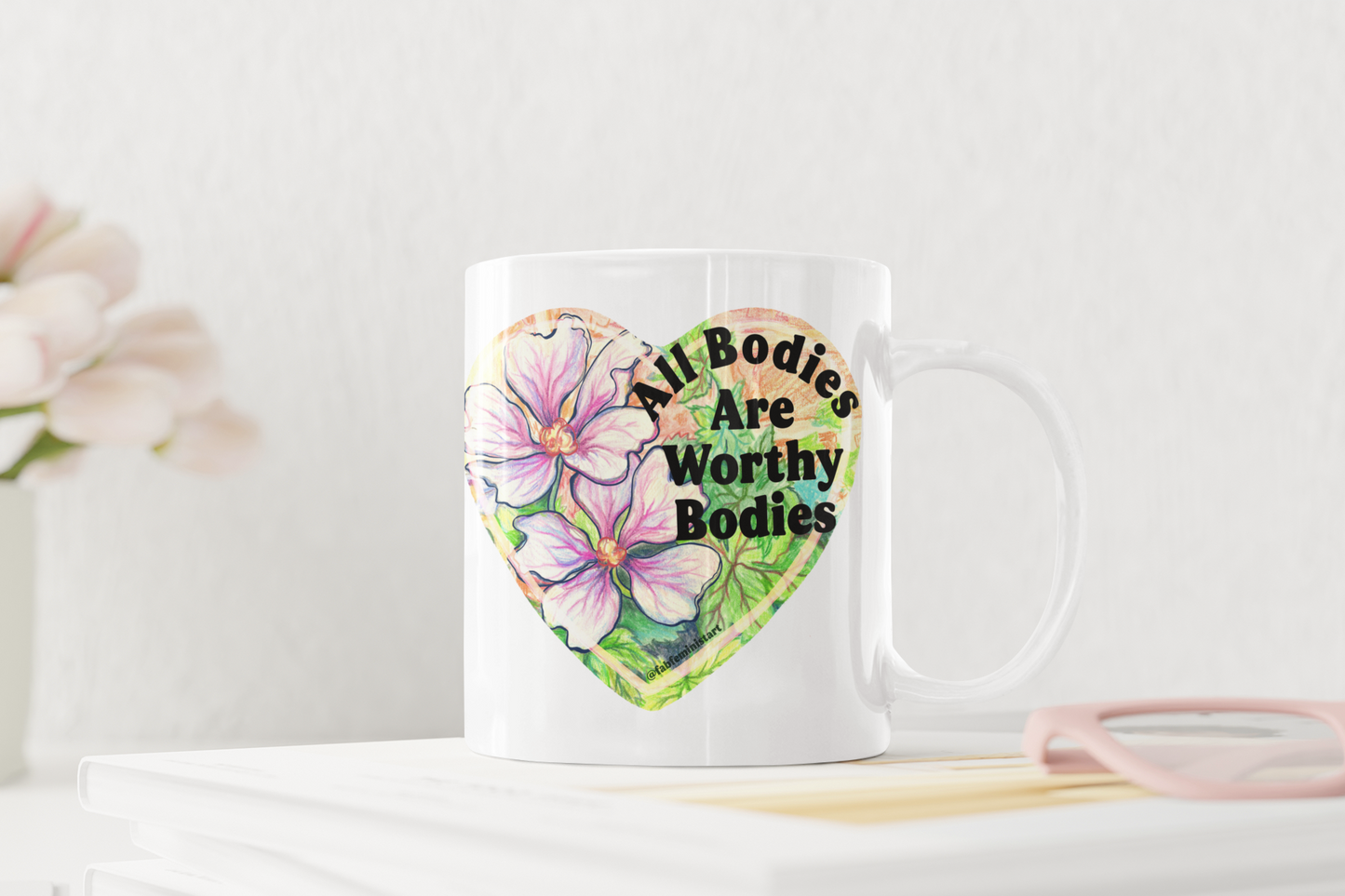 All Bodies Are Worthy Bodies: Feminist Mug