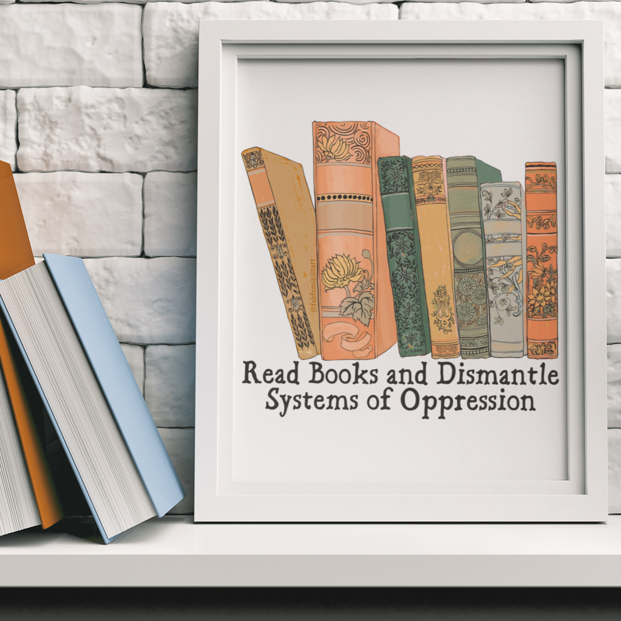Read Books And Dismantle Systems Of Oppression: Feminist Print