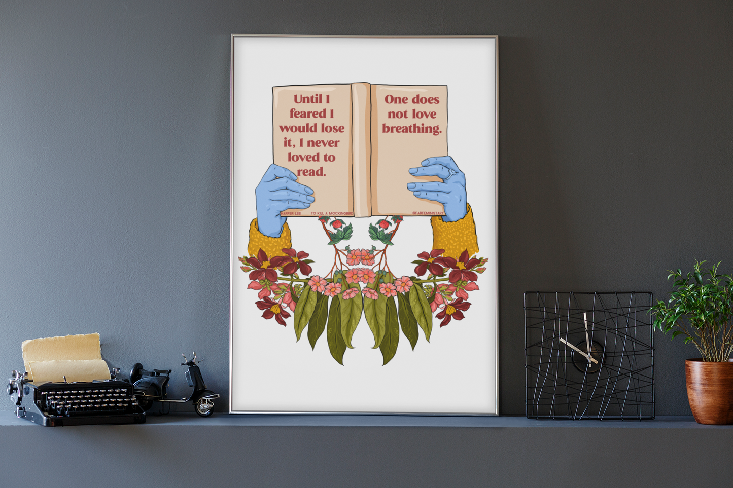 Until I Feared To Lose It I Never Loved To Read One Does Not Love Breathing, To Kill A Mockingbird: Harper Lee Print