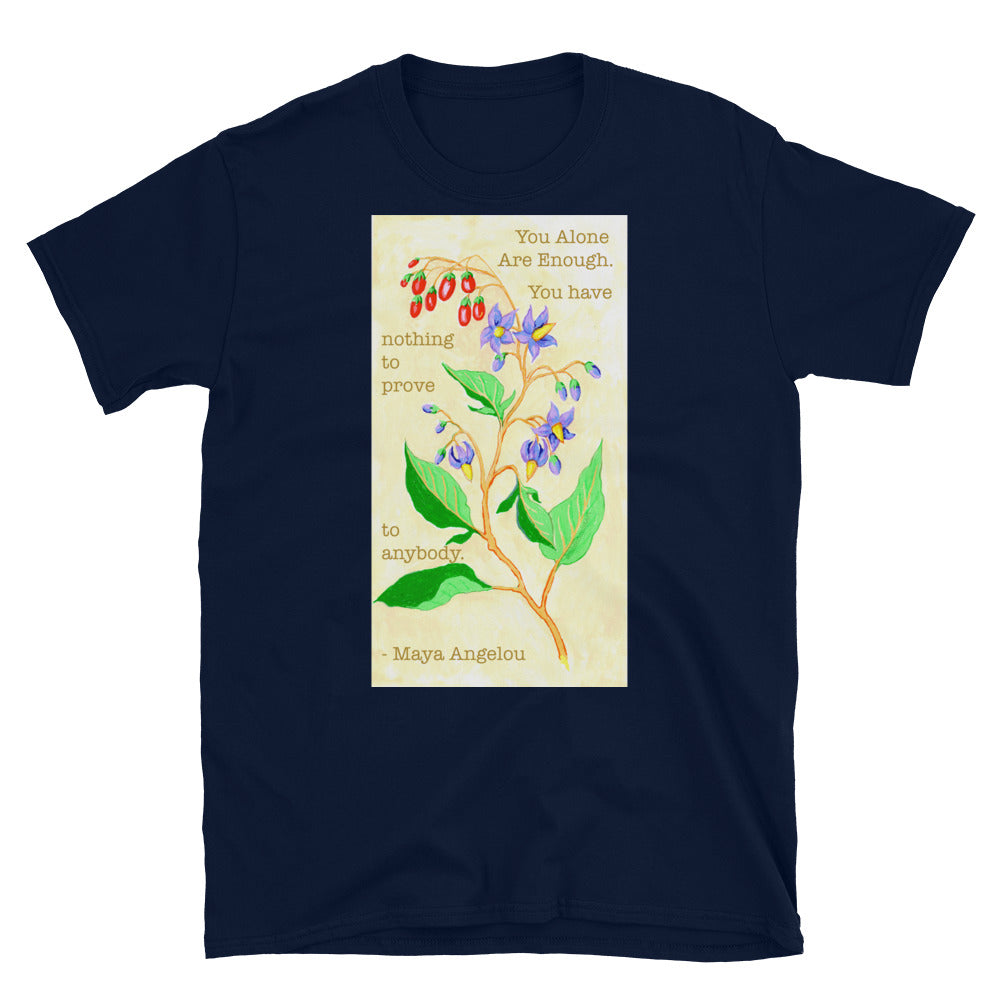 You alone are enough. You have nothing to prove to anybody, Maya Angelou: Feminist Shirt