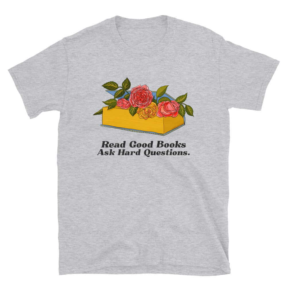 Read Good Books Ask Hard Questions: Book Lover Shirt