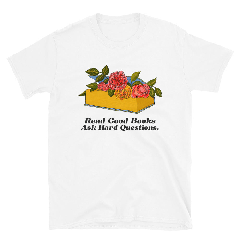 Read Good Books Ask Hard Questions: Book Lover Shirt