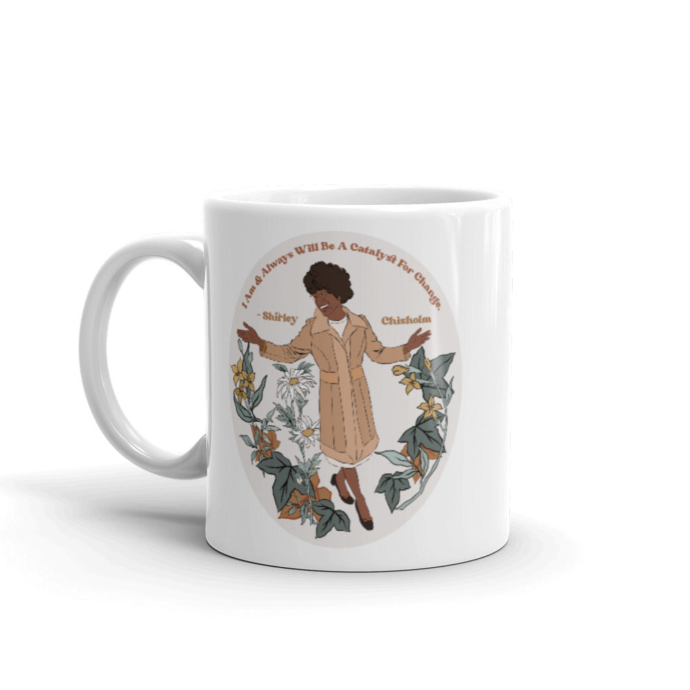 I Am And Always Will Be A Catalyst For Change, Shirley Chisholm: Feminist Mug