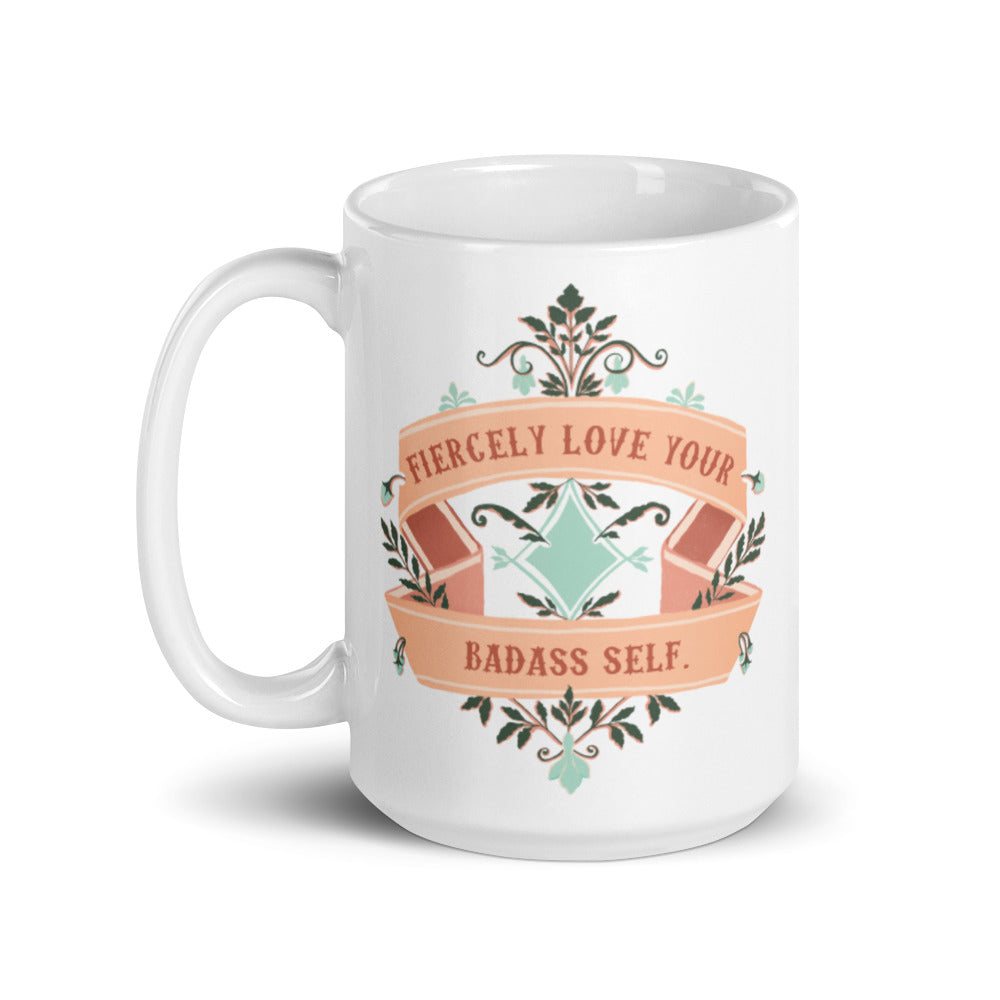 Fiercely Love Your Badass Self: Self Care Mug
