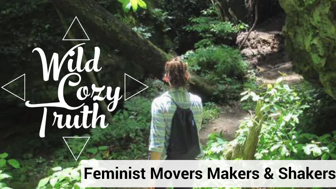 Feminist Movers Makers & Shakers: Renee Powers and Wild Cozy Truth