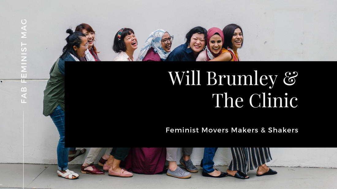 Feminist Movers Makers & Shakers: Will Brumley & The Clinic