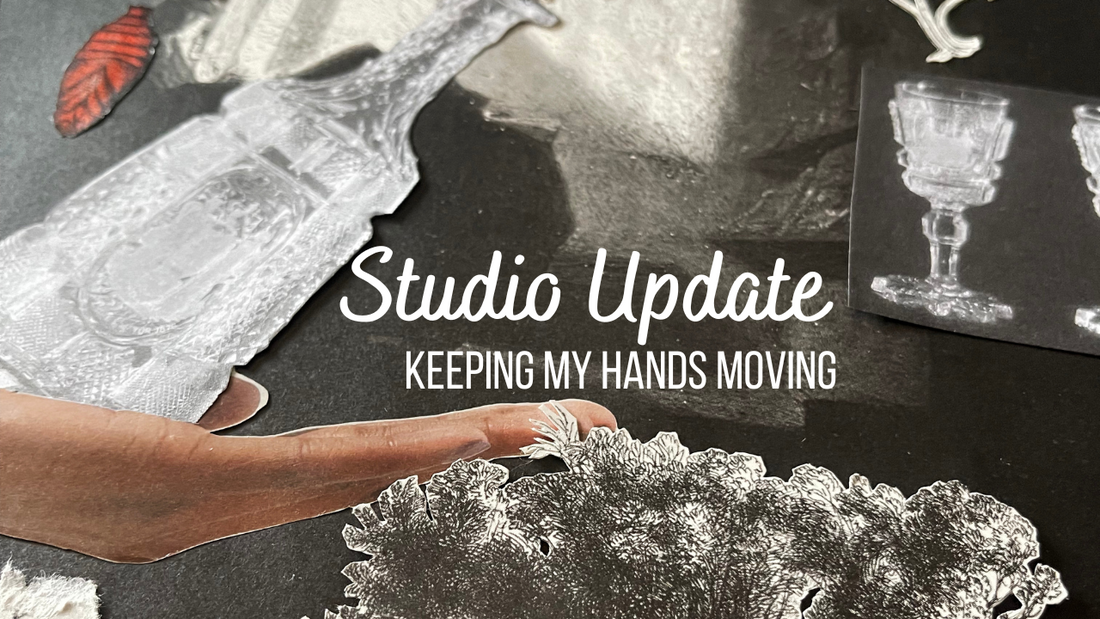 Studio Update: Keeping my hands moving