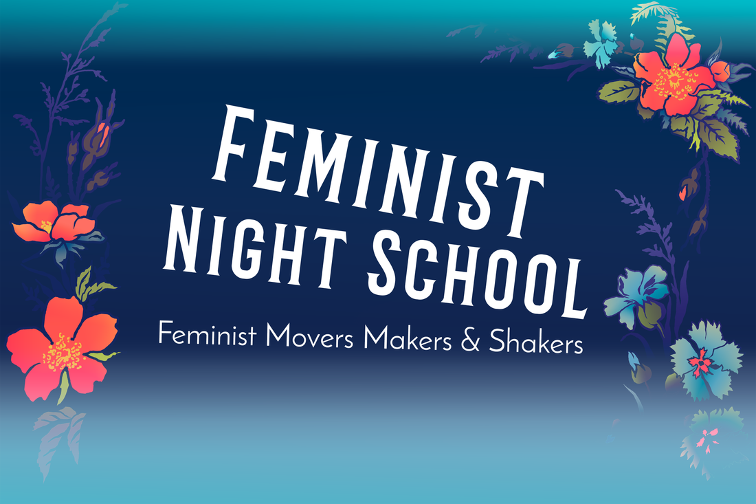 Feminist Movers Makers & Shakers: Feminist Night School