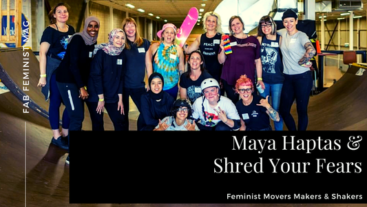 Feminist Movers Makers & Skaters: Maya Haptas & Shred Your Fears