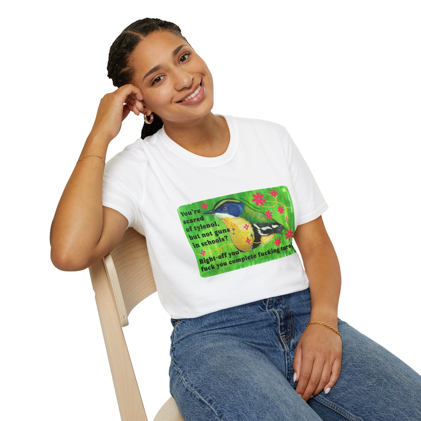 You're scared of tylenol, but not guns in schools? Right-off you fuck you complete fucking turnip: feminist shirt