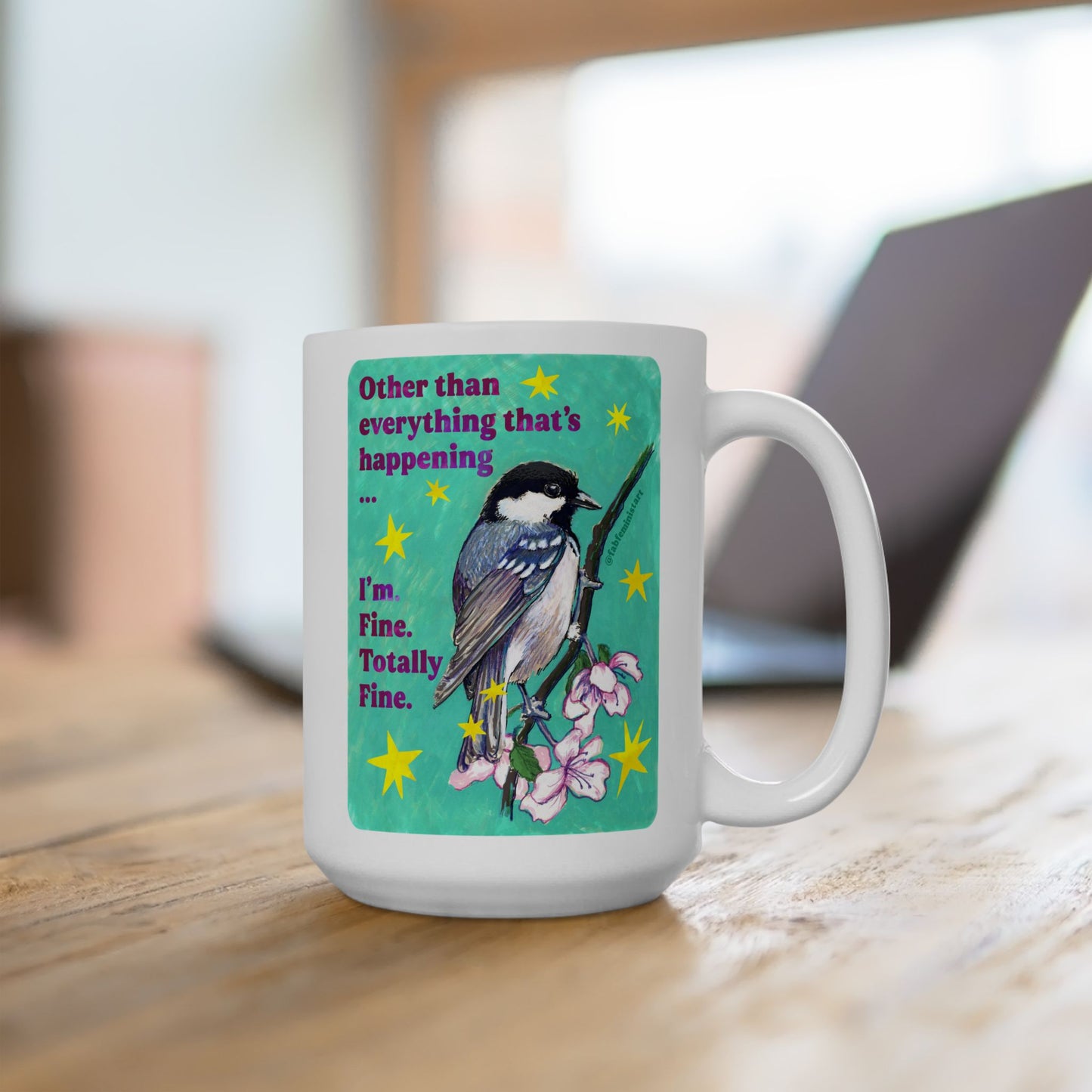 Other than everything that's happening ... I'm Fine Totally Fine: Feminist Mug