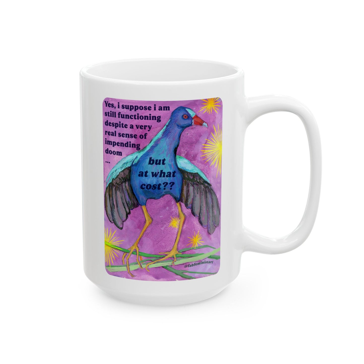 Yes, i suppose i am still functioning despite a very real sense of impending doom... but at what cost: feminist mug