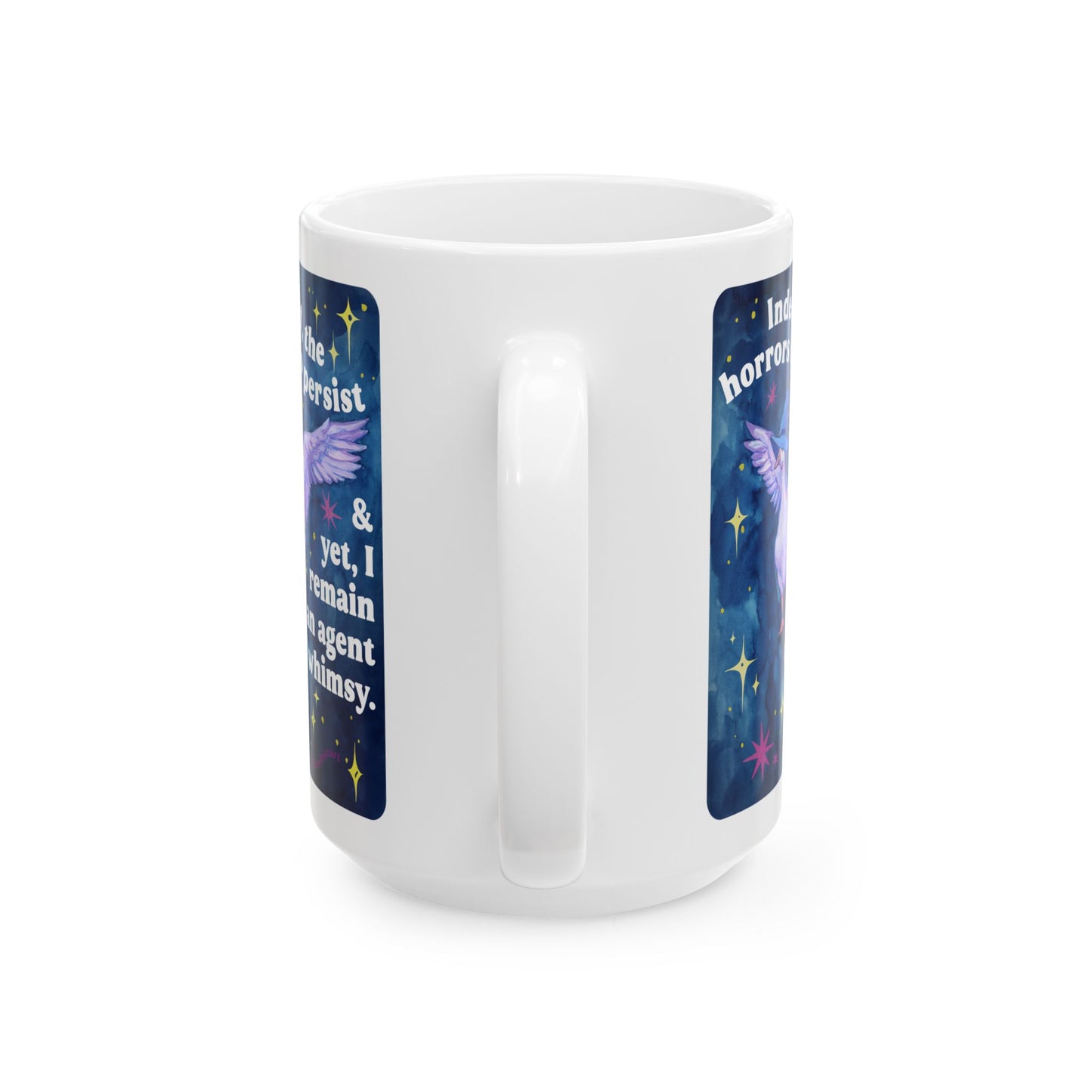 Indeed, the horrors do persist & yet, I remain an agent of whimsy: feminist mug