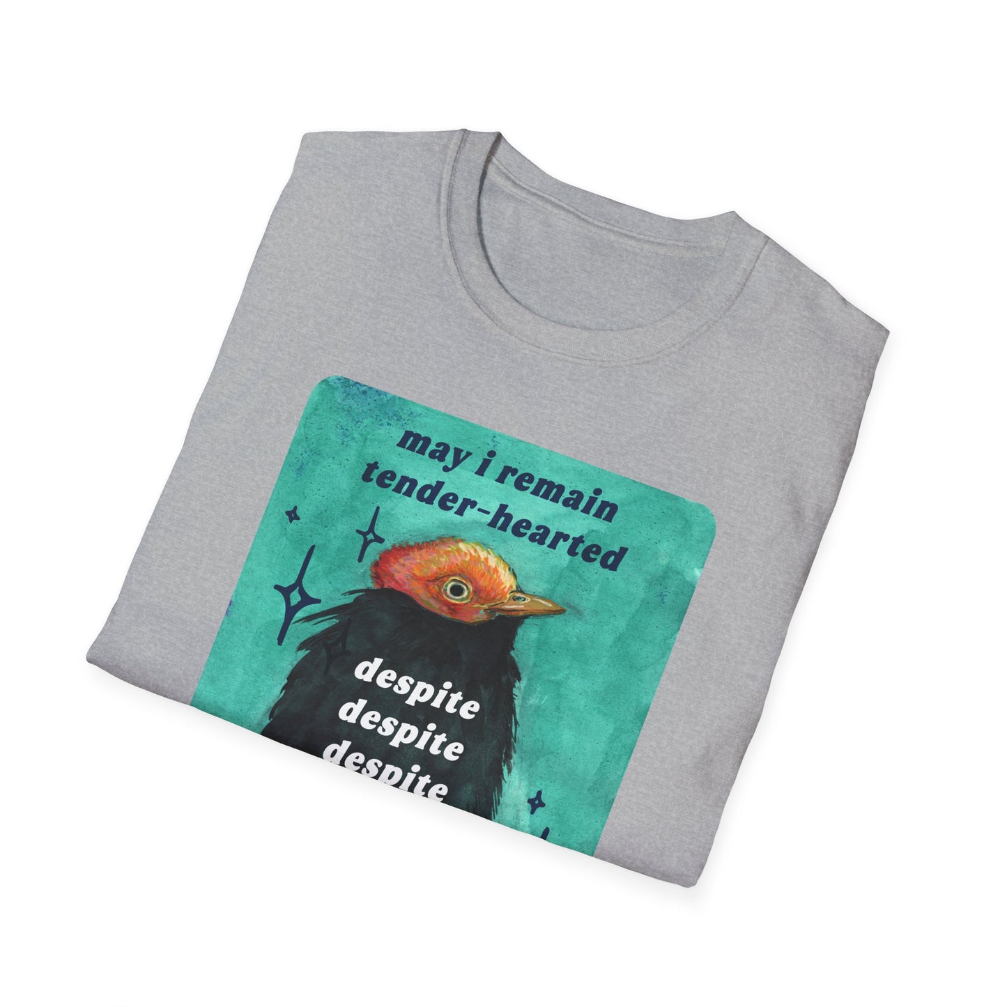 may I remain tender-hearted despite despite despite: feminist shirt
