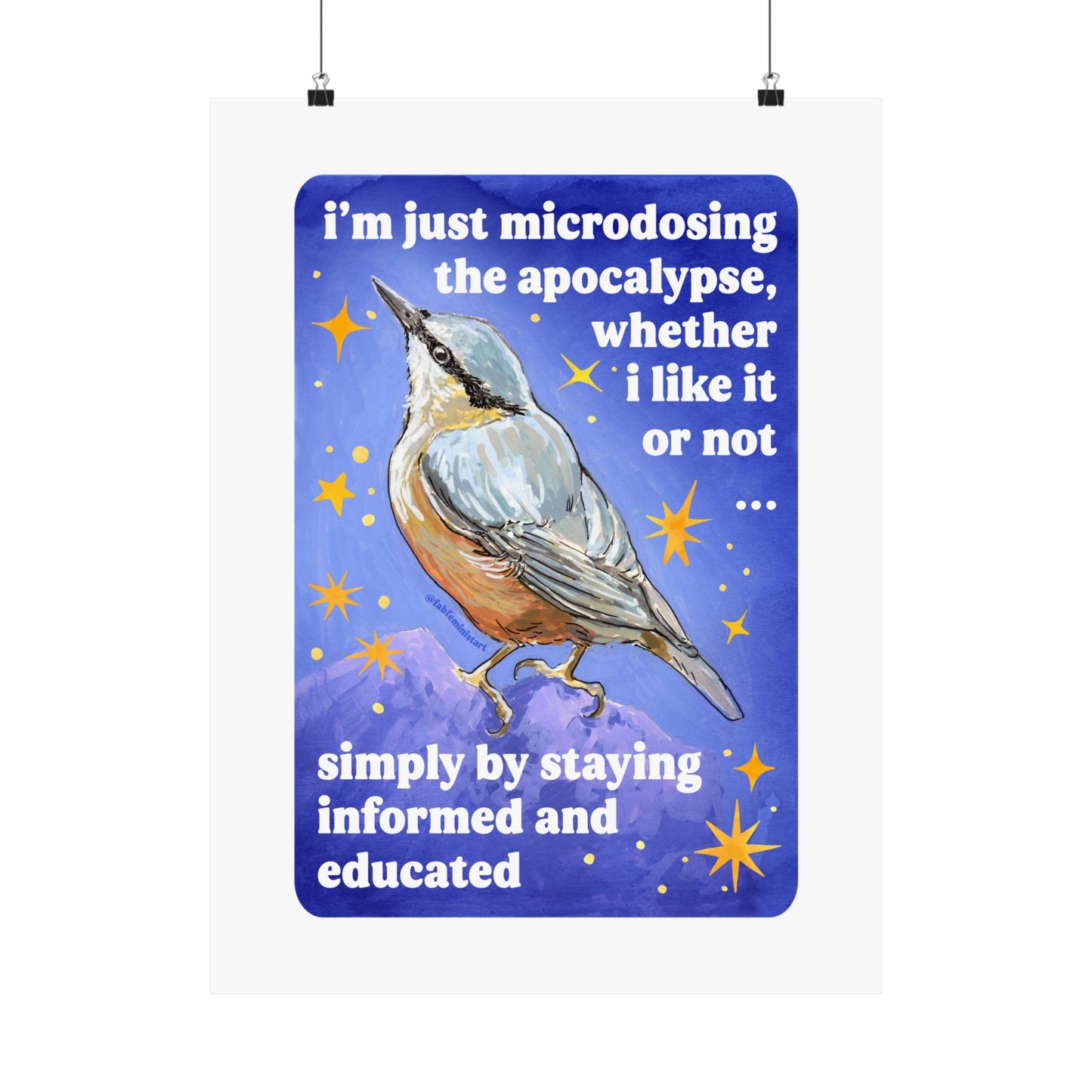 i'm just microdosing the apocalypse, whether i like it or not ... simply by staying informed and educated: feminist art print