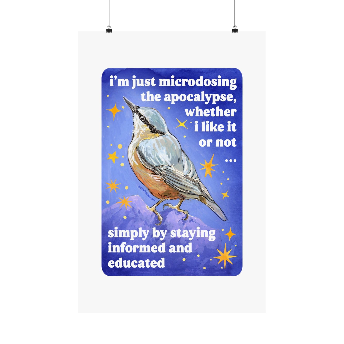 i'm just microdosing the apocalypse, whether i like it or not ... simply by staying informed and educated: feminist art print