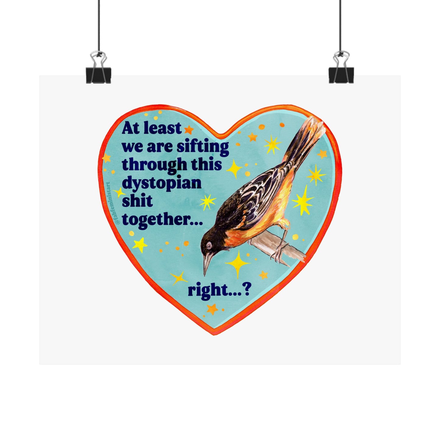 At least we are sifting through this dystopian shit together... right...?': Feminist Art Print