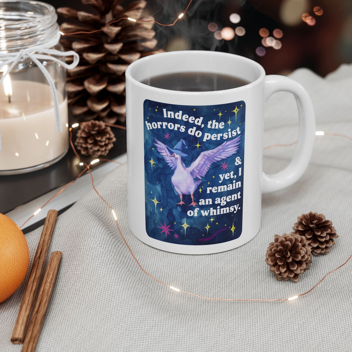 Indeed, the horrors do persist & yet, I remain an agent of whimsy: feminist mug